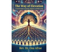 The Way of Elevation: A Conscious Path to Awakening, Alignment, and Higher Living