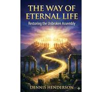 THE WAY OF ETERNAL LIFE: Restoring the Unbroken Assembly: 2 (The Unbroken Assembly Series)