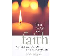 The Way of Faith: A Field Guide for the RCIA Process