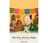 The Way of Free Chips: Book One: At the Table - A Samurai Loose in Modern America (A Wandering Samurai Tries to Understand America)