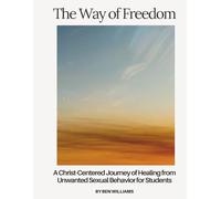 The Way of Freedom: A Christ-Centered Journey of Healing from Unwanted Sexual Behavior for Students