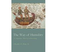 The Way of Humility: St. Augustine's Theology of Preaching (Studies in Philosophy & the History of Philosophy)