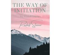 The way of initiation: by Rudolf Steiner