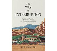 The Way of Interruption: Spiritual Practice for Organizational Life