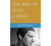 THE WAY OF JESUS CHRIST. BY OLIVER BOWES.