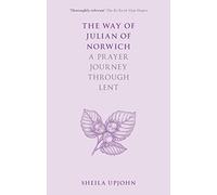 The Way of Julian of Norwich: A Prayer Journey Through Lent: 4 (The Way of, 4)