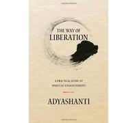 The Way of Liberation: A Practical Guide to Spiritual Enlightenment by Adyashanti (2013) Paperback