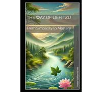 The Way of Lieh Tzu: From Simplicity to Mastery (Sufi, Tao, Zen - Timeless Wisdom Series)