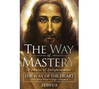 The Way of Mastery, Pathway of Enlightenment: The Way of the Heart: The Christ Mind Trilogy Vol I