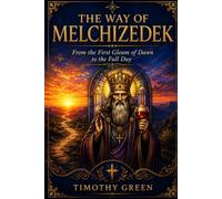 The Way of Melchizedek: From the First Gleam of Dawn to the Full Day