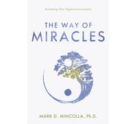 The Way of Miracles : Accessing Your Superconsciousness