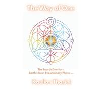 The Way of One - The Fourth Density: Earth’s Next Evolutionary Phase, Awakening, Higher self, Unity Consciousness Sacred alignment, soul journey, ... , inner light (Living Harmonic Series)
