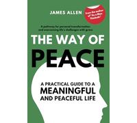 The Way of Peace by James Allen: A practical guide to a peaceful and meaningful life
