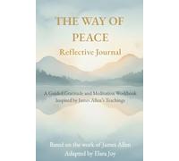 The Way of Peace Reflective Journal: A Guided Gratitude and Meditation Workbook Inspired by James Allen’s Teachings