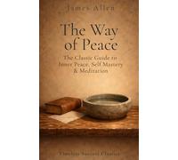 The Way of Peace: The Original Classic on Inner Peace, Meditation, and Self-Mastery in a Definitive Edition