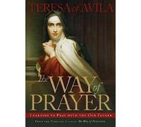 The Way of Prayer: Learning to Pray with the Our Father (Christian Classics)