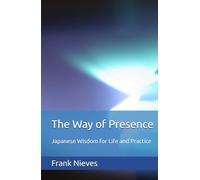 The Way of Presence: Japanese Wisdom for Life and Practice