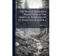 The Way of Religious Perfection in the Spiritual Exercises of St. Ignatius of Loyola