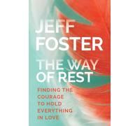 The Way of Rest : Finding The Courage to Hold Everything in Love