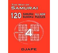 The Way of Samurai 120 Samurai All new Sudoku puzzles: Volume 4 (The Way of Samurai Sudoku Puzzles Books)