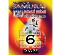 The Way of Samurai 6: 120 all new Samurai Sudoku puzzles: Volume 6 (The Way of Samurai Sudoku Puzzles Books)