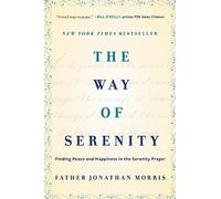 The Way of Serenity – Finding Peace and Happiness in the Serenity Prayer