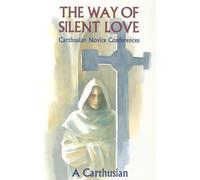 The Way of Silent Love: Carthusian Novice Conferences: 149 (Cistercian Studies Series)