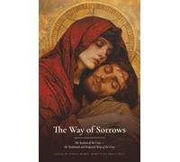 The Way of Sorrows: the Traditional Way of Saint Alphonsus Liguori and the Scriptural Way, Prayed Station by Station, with the Church's Ancient Hymns of the Cross