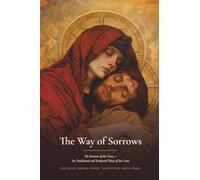 The Way of Sorrows: the Traditional Way of Saint Alphonsus Liguori and the Scriptural Way, Prayed Station by Station, with the Church's Ancient Hymns of the Cross