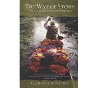 The Way of Story: The Craft and Soul of Writing