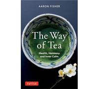 The Way of Tea: Health, Harmony, and Inner Calm