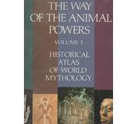 The Way of the Animal Powers: Historical Atlas of World Mythology: 001