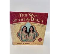 The Way of the Belly: Eight Essential Secrets of Health, Beauty, Sensuality, and Happiness: 8 Essential Secrets of Beauty, Sensuality, Health, Happiness, and Outrageous Fun