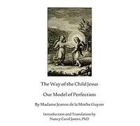 The Way Of The Child Jesus: Our Model of Perfection