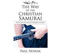 The Way of the Christian Samurai: Reflections for Servant-Warriors of Christ