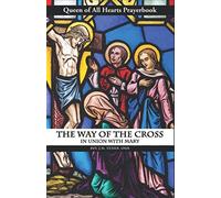 The Way of the Cross in Union with Mary: Queen of All Hearts Prayerbook
