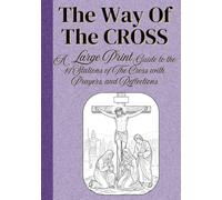 The Way of the Cross: Large Print Guide to the 14 Stations of The Cross with Reflections and Prayers (Large Print Catholic Devotional Series)