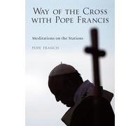 The Way of the Cross with Pope Francis: Meditations on the Stations