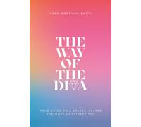 The Way of The Diva: Your Guide to a Bolder, Braver and More Confident You