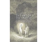 The Way of the Gnostic: An Honest Introductory Guide to Understanding Gnosticism