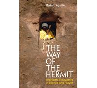 The Way of the Hermit : Interfaith Encounters in Silence and Prayer