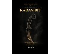 The Way of the Karambit: A Practical Illustrated Guide to Safe Trainer Karambit Flow, Flourishing, Grip Transitions, and Pencak Silat-Inspired Movement for Beginners to Advanced Practitioners
