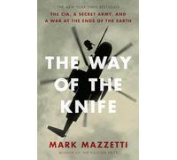 The Way of the Knife: The CIA, a Secret Army, and a War at the Ends of the Earth