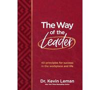 The Way of the Leader: 40 Principles for Success in the Workplace and Life