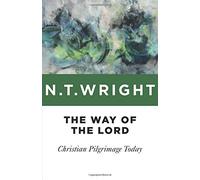 [The Way of the Lord: Christian Pilgrimage Today] (By: Fellow and Chaplain N T Wright) [published: September, 2014]