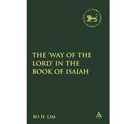 The Way of the LORD in the Book of Isaiah (The Library of Hebrew Bible/Old Testament Studies)