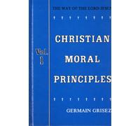 The Way of the Lord Jesus : Christian Moral Principles: v. 1