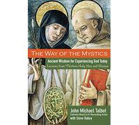 The Way of the Mystics: Ancient Wisdom for Experiencing God Today