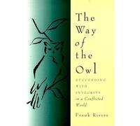 The Way of the Owl: Succeeding with Integrity in a Conflicted World