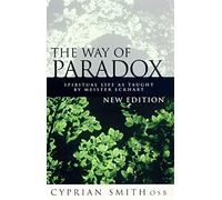 The Way of the Paradox : Spiritual Life As Taught By Meister Eckhart